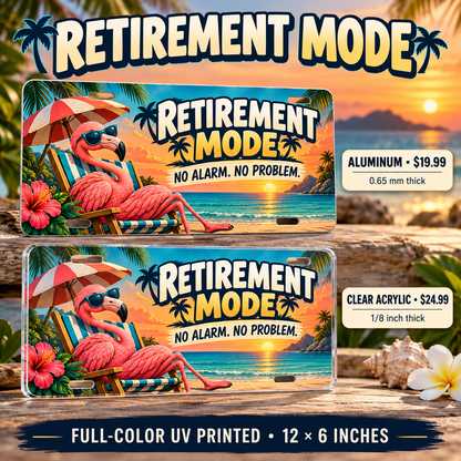 Retirement Mode funny license plate: 0.65 mm aluminum $19.99 or one-eighth-inch acrylic $24.99