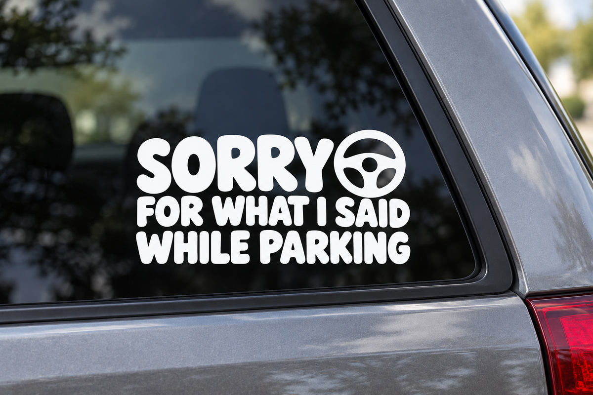 SORRY FOR WHAT I SAID WHILE PARKING contour cut car window decal shown in white