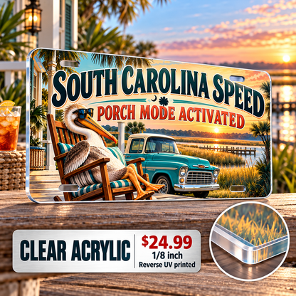 South Carolina Porch Mode funny license plate — ⅛-inch reverse UV printed acrylic with opaque artwork