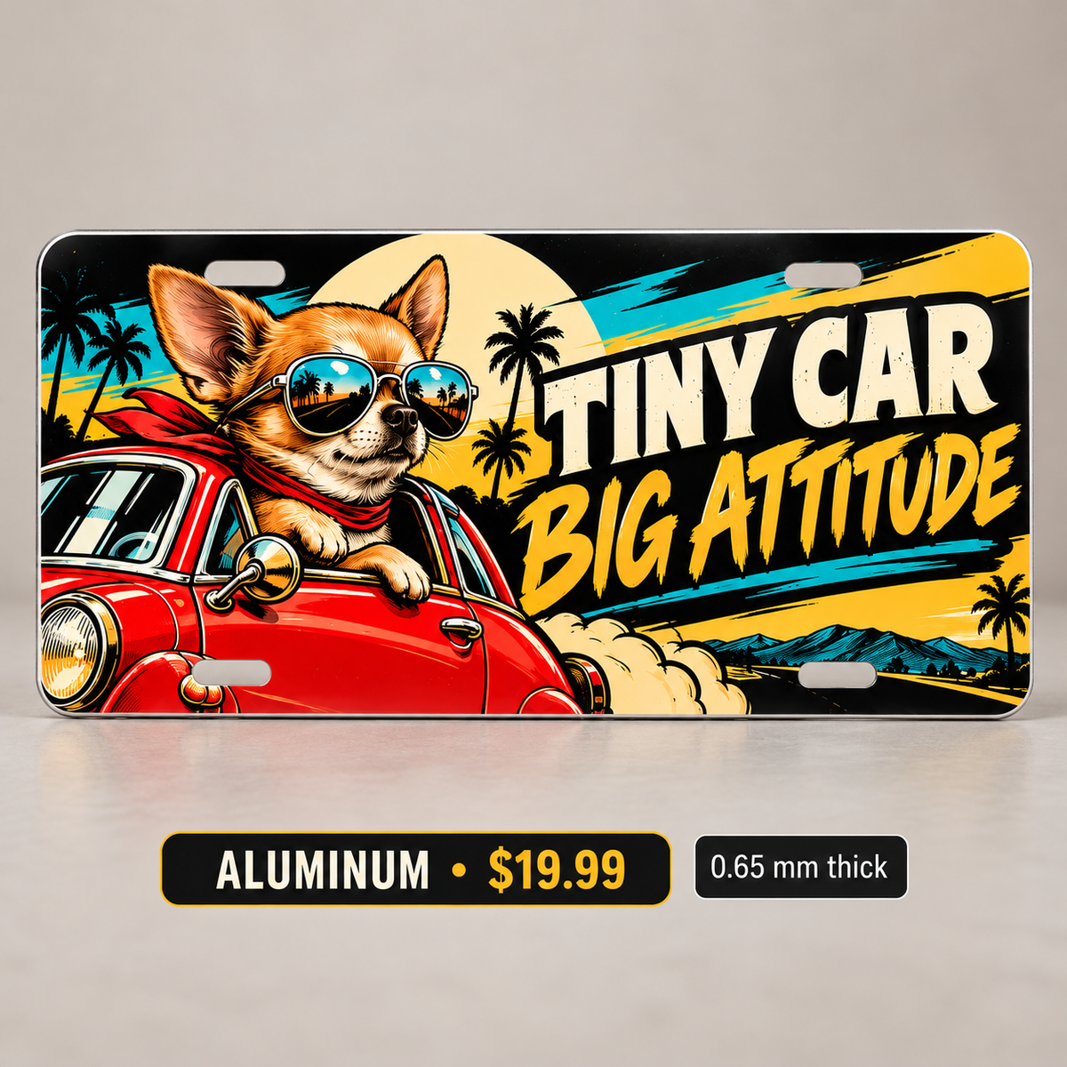 Tiny Car Big Attitude funny license plate — 0.65 mm aluminum $19.99