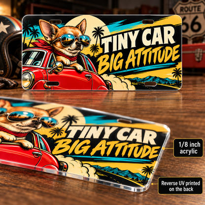 Tiny Car Big Attitude funny license plate — one-eighth-inch acrylic edge and rear UV print detail