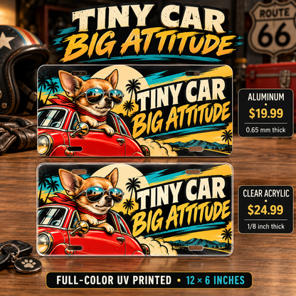 Tiny Car Big Attitude funny license plate — aluminum $19.99 and acrylic $24.99 comparison