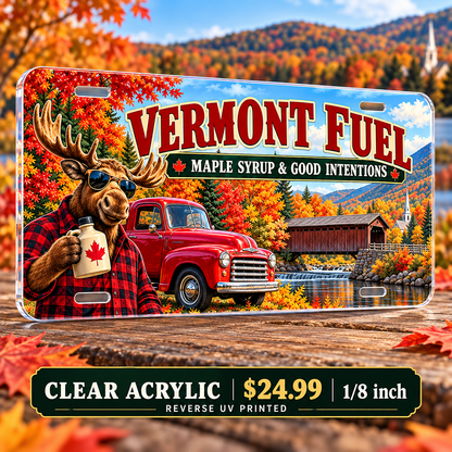 Vermont Maple Fueled funny license plate — ⅛-inch reverse UV printed acrylic with opaque artwork