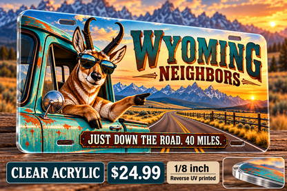 Wyoming Just Down the Road funny license plate — ⅛-inch reverse UV printed acrylic with opaque artwork
