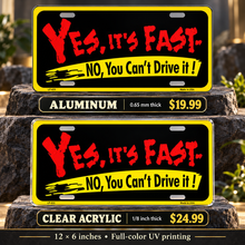 Yes Its Fast License Plate Car Tag — aluminum $19.99 and ⅛-inch clear acrylic $24.99 material comparison