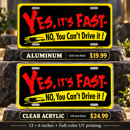 Yes Its Fast License Plate Car Tag — aluminum $19.99 and ⅛-inch clear acrylic $24.99 material comparison