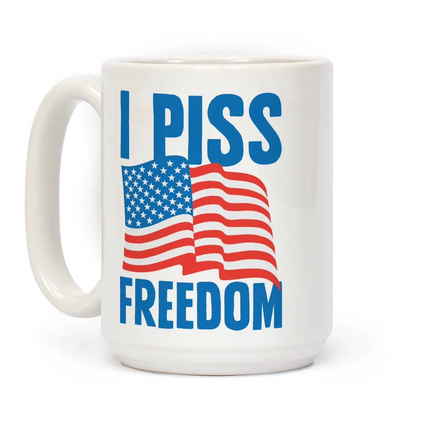 I Piss Freedom Ceramic Coffee Mug by LookHUMAN