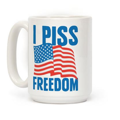 I Piss Freedom Ceramic Coffee Mug by LookHUMAN
