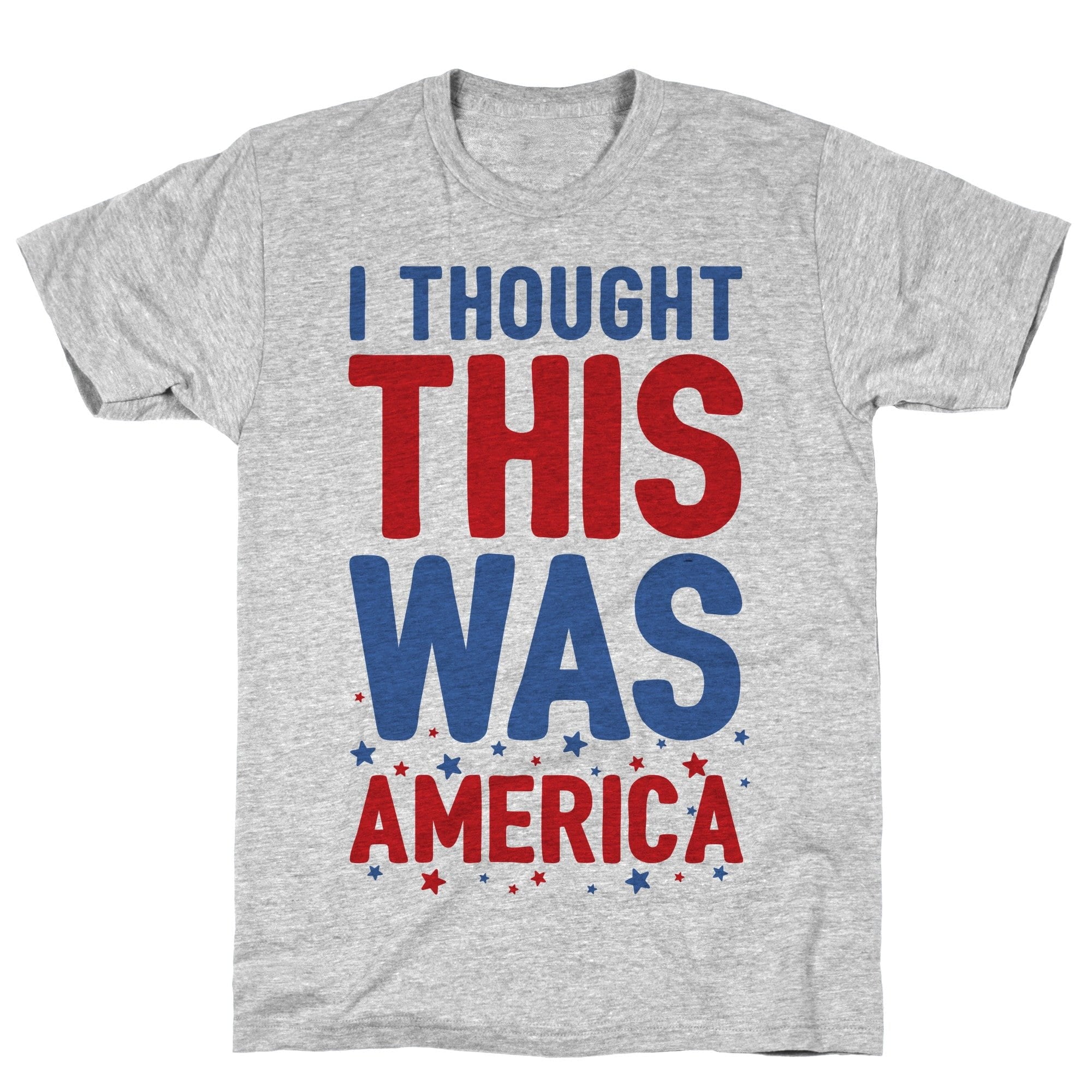 I Thought This Was AMERICA (cmyk Athletic Gray Unisex Cotton Tee by LookHUMAN