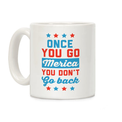 Once You Go Merica You Don't Go Back Ceramic Coffee Mug by LookHUMAN