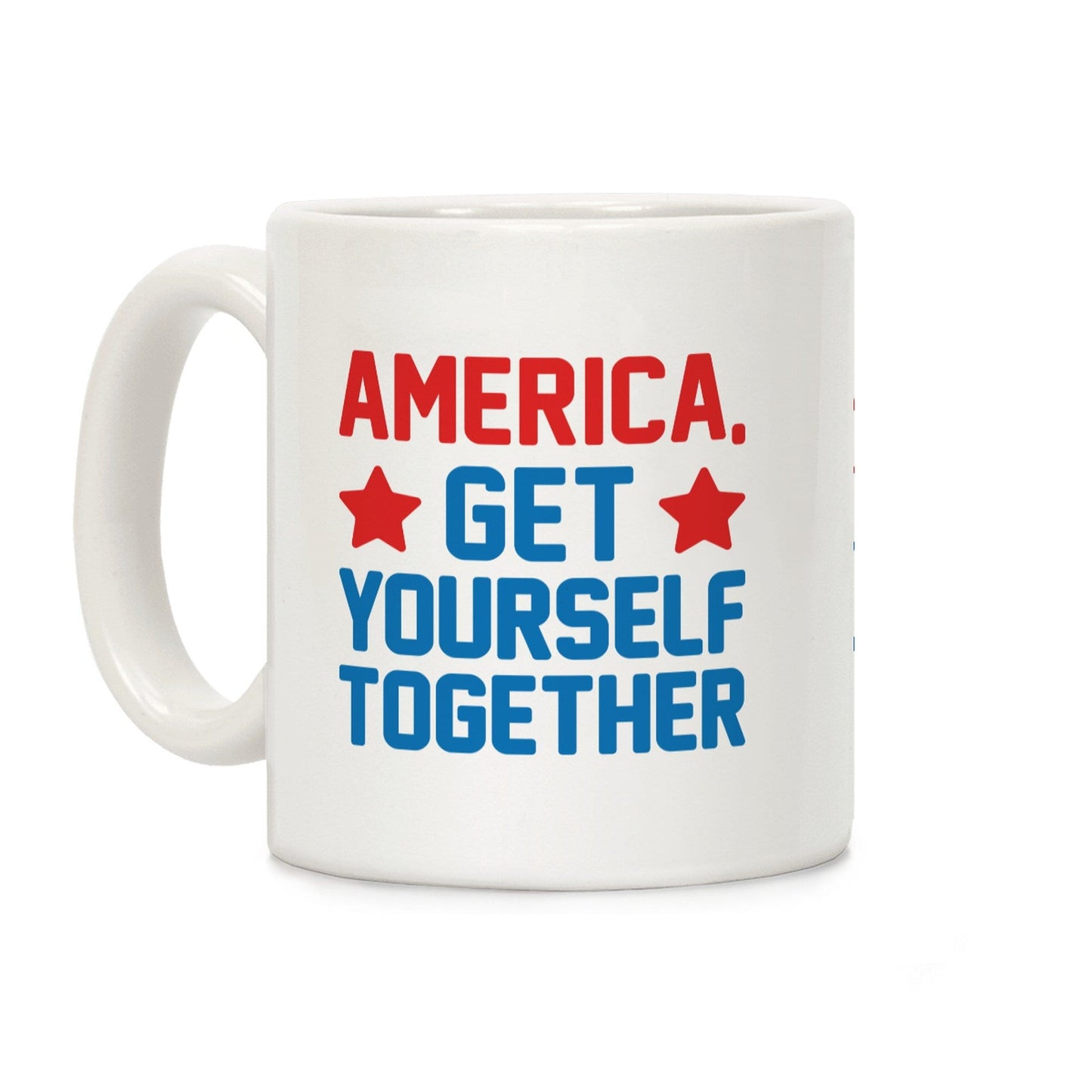 America, Get Yourself Together Ceramic Coffee Mug by LookHUMAN