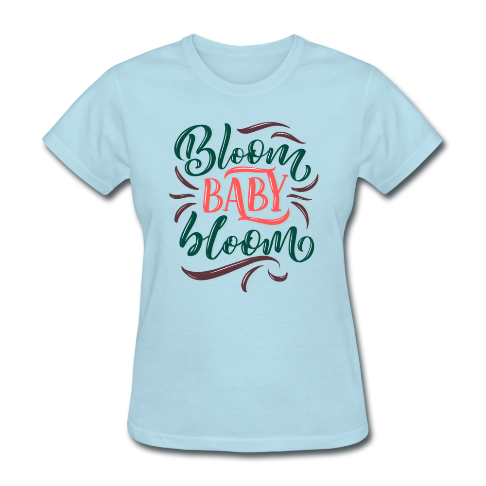 Bloom Baby Bloom Flower Lover Women's T-Shirt - powder blue