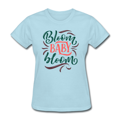 Bloom Baby Bloom Flower Lover Women's T-Shirt - powder blue