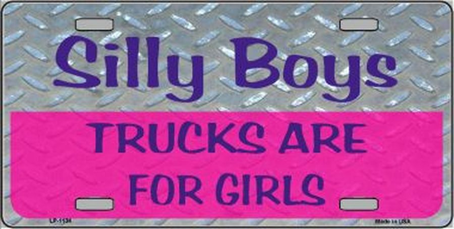 Silly Boys Trucks are for Girls License Plate Car Tag