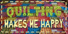 Quilting Makes Me Happy License Plate Car Tag