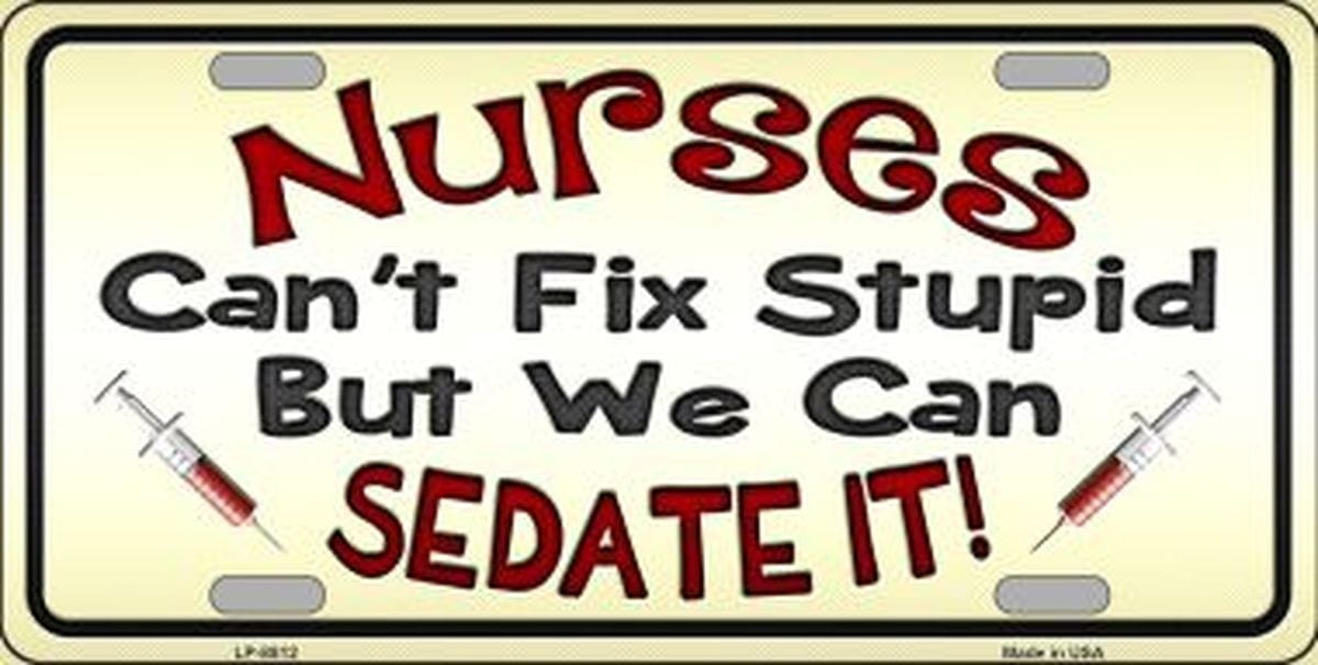 Nurses Cant Fix Stupid Sedate It License Plate Car Tag