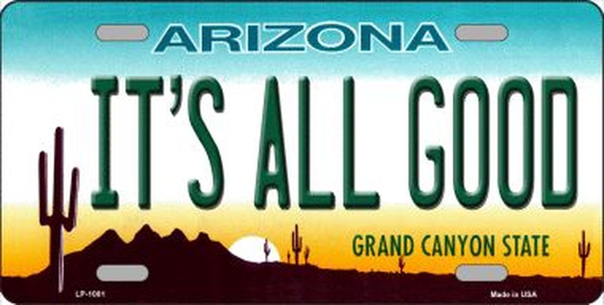It's All Good Arizona License Plate Car Tag