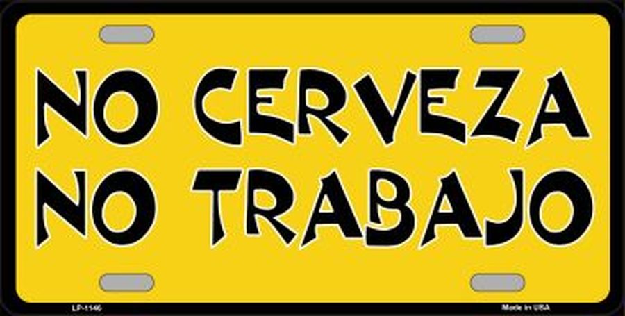 No Cerveza No Trabajo License Plate Car Tag