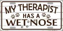 My Therapist Has a Wet Nose License Plate Car Tag