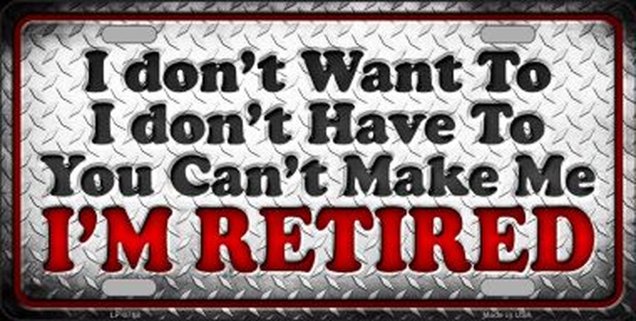 You Cant Make Me I'm Retired License Plate Car Tag