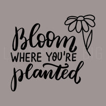 Bloom Where You're Planted Wall Decal, Indoors or Outdoors