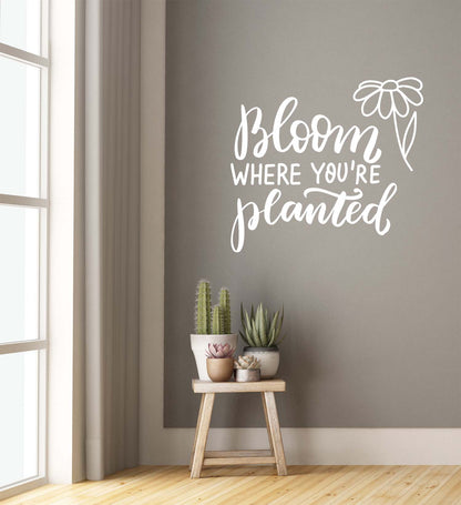 Bloom Where You're Planted Wall Decal, Indoors or Outdoors