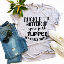 You Just Flipped Crazy Switch Buckle Up Buttercup T-shirt
