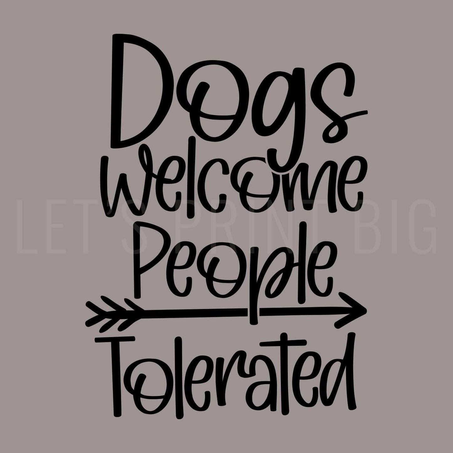 Dogs Welcome People Tolerated Wall Decal, Indoors or Outdoors