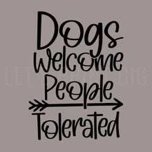 Dogs Welcome People Tolerated Wall Decal, Indoors or Outdoors
