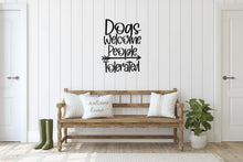 Dogs Welcome People Tolerated Wall Decal, Indoors or Outdoors