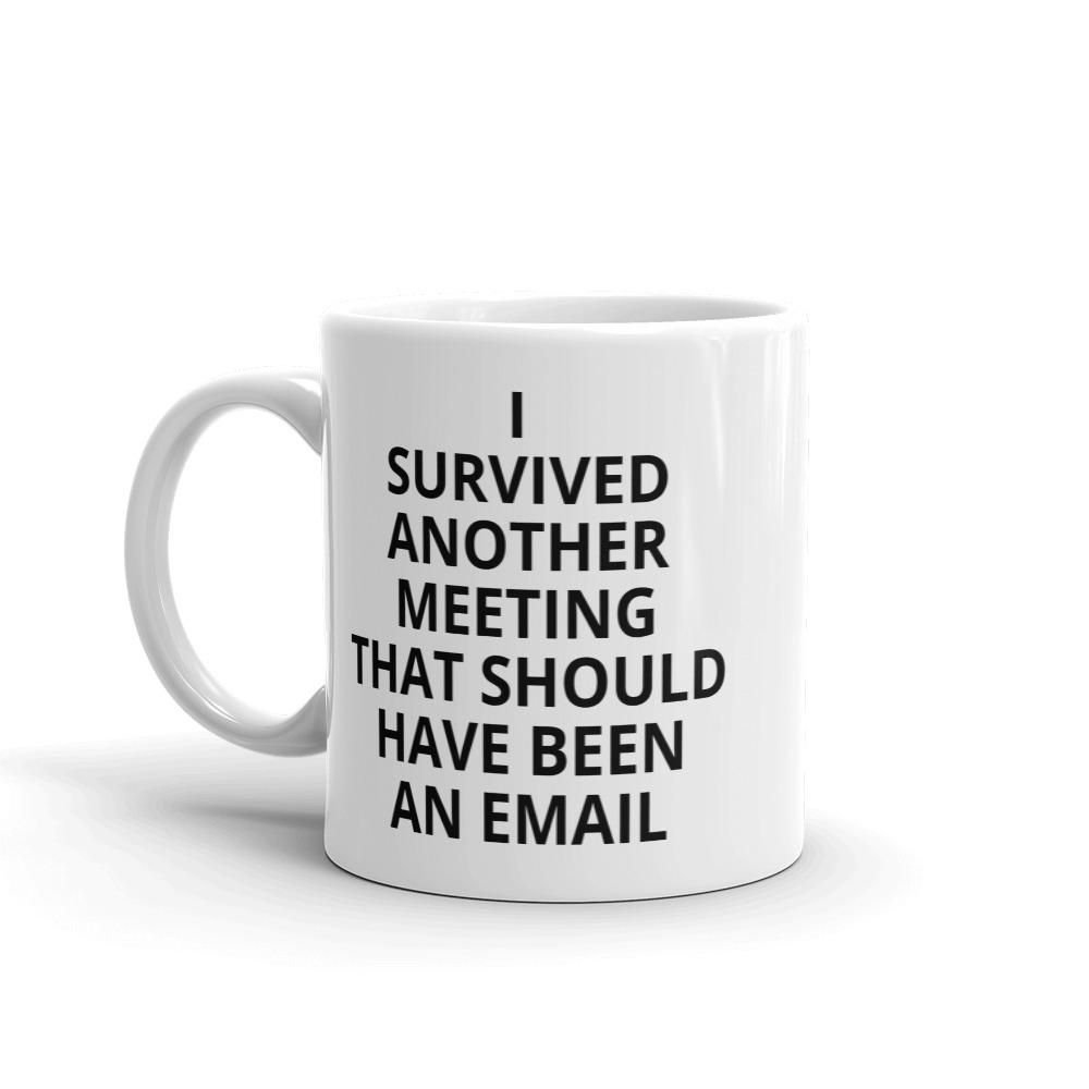 I Survived Another Meeting That Should Have Been an Email coffee mug