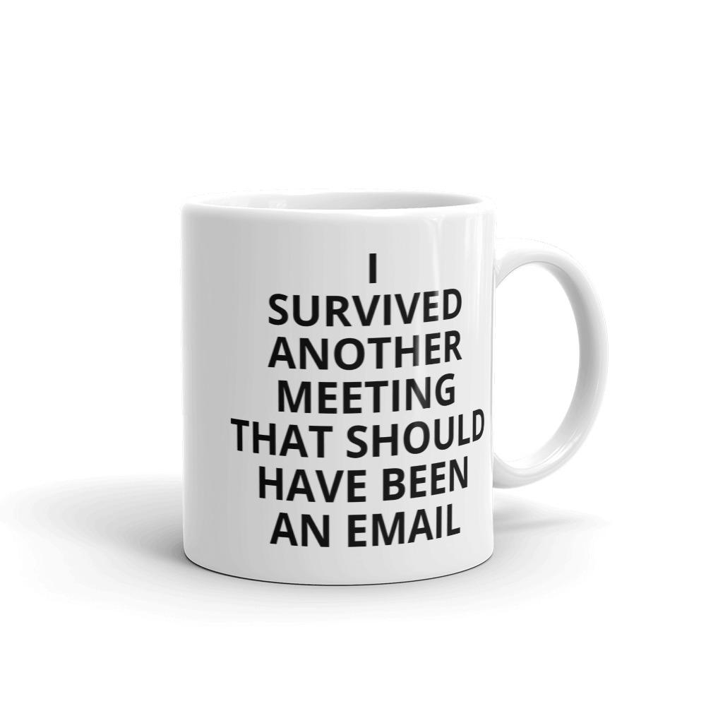 I Survived Another Meeting That Should Have Been an Email coffee mug