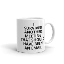 I Survived Another Meeting That Should Have Been an Email coffee mug