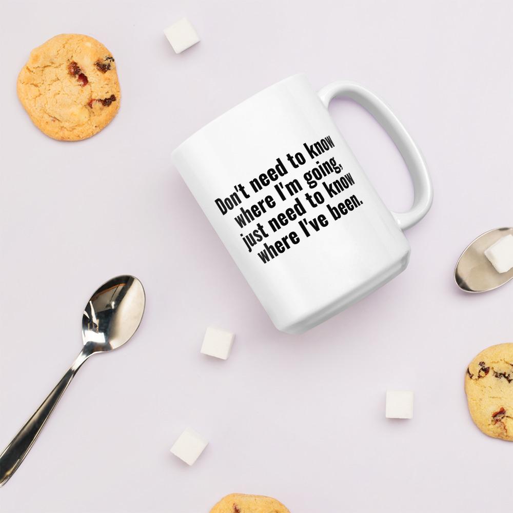 Don't Need to Know Where I'm Going Coffee Mug