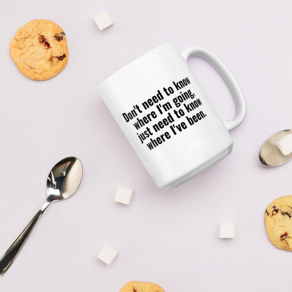 Don't Need to Know Where I'm Going Coffee Mug