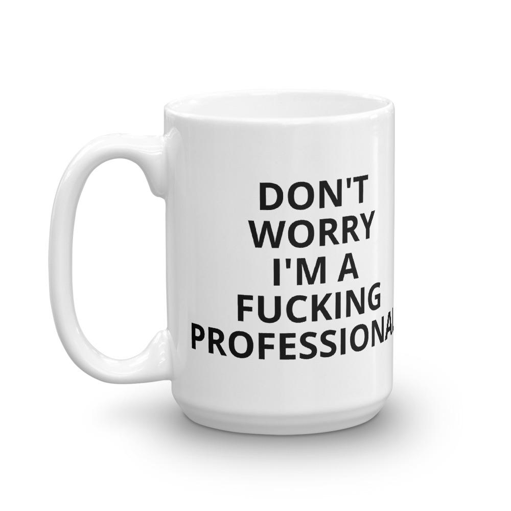 Don't Worry I'm a Professional Mug