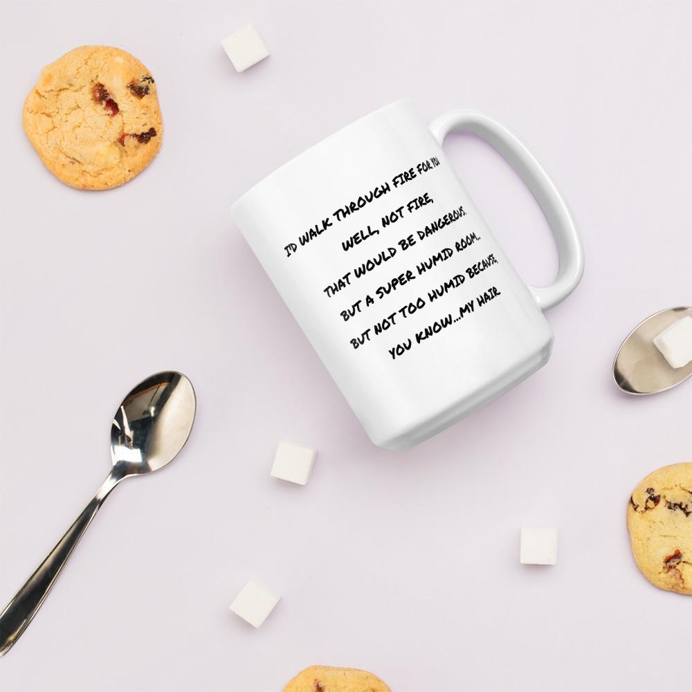 I'd Walk Through Fire For You Coffee Mug