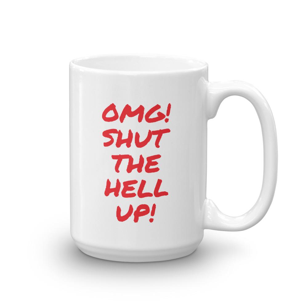 OMG Shut the Hell up Coffee Mug