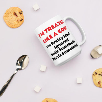 I'm Treated Like a God Coffee Mug