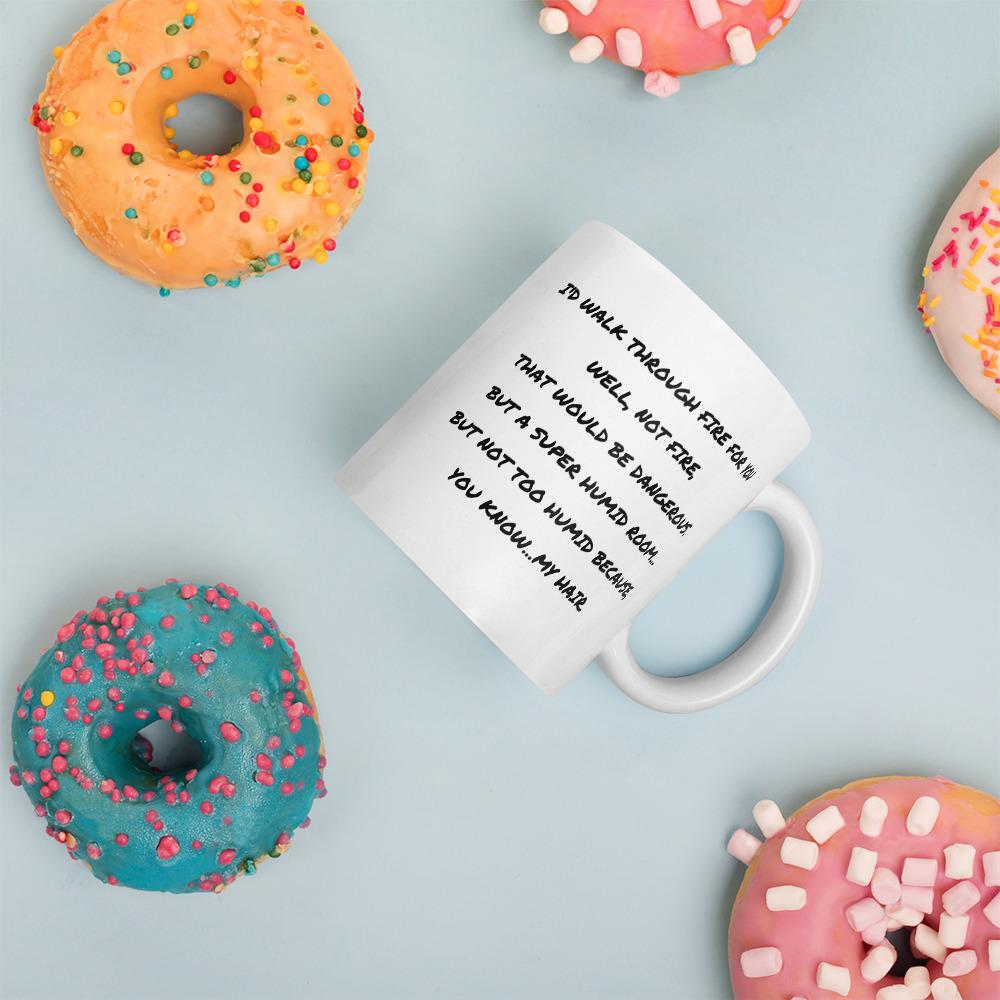 I'd Walk Through Fire For You Coffee Mug