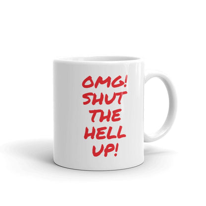 OMG Shut the Hell up Coffee Mug