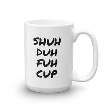 Shuh duh fuh cup coffee Mug