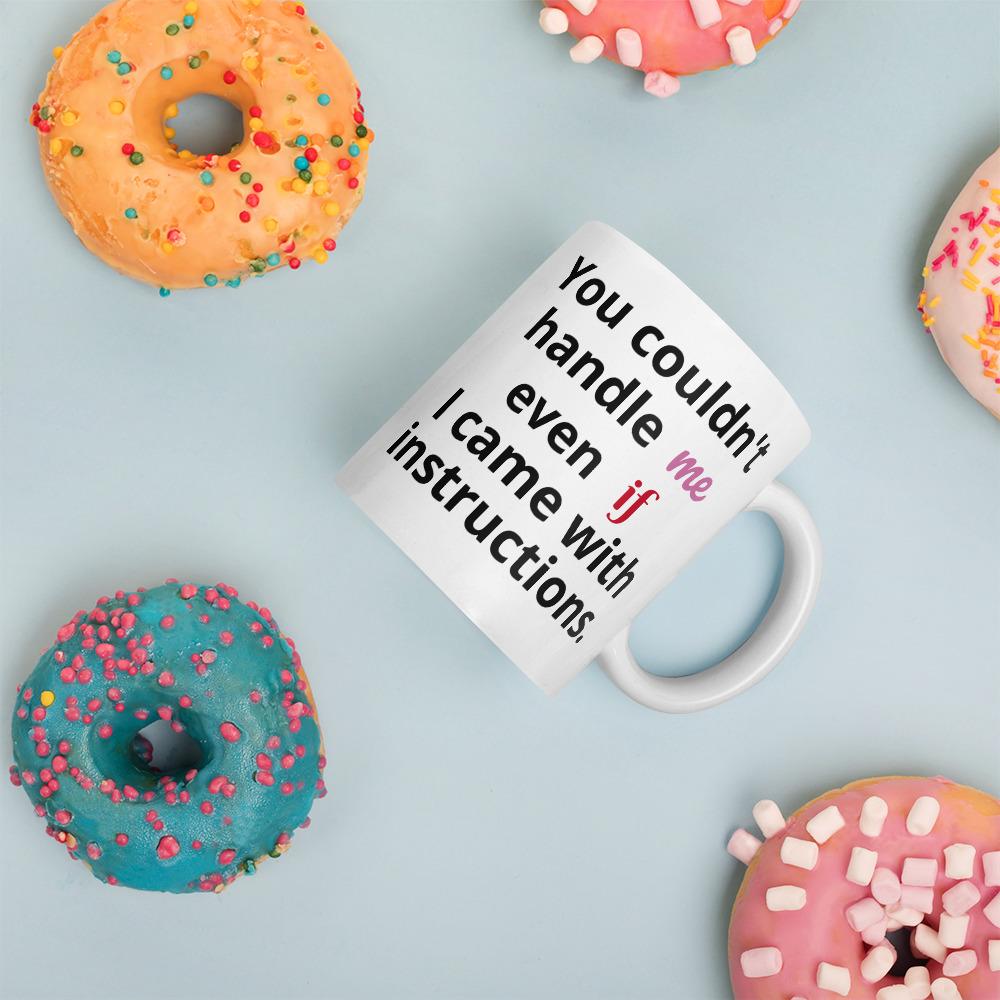 You Couldn't Handle Me Coffee Mug