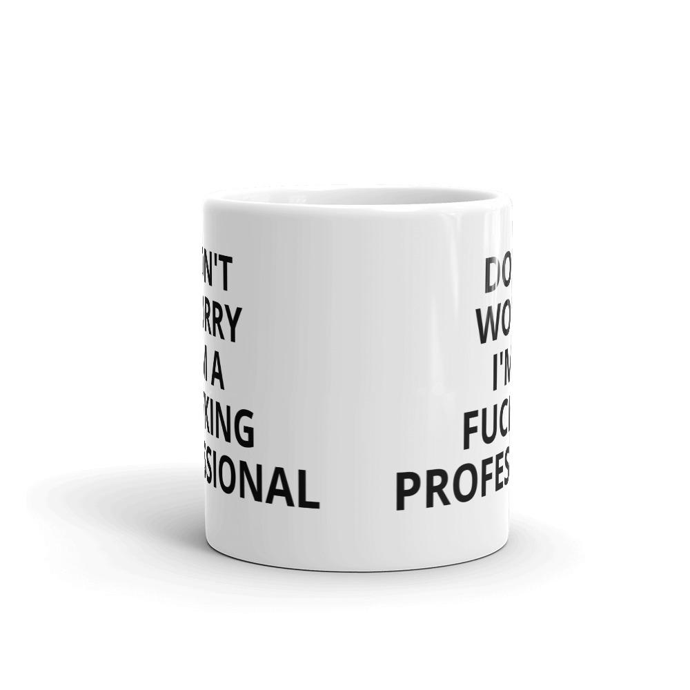 Don't Worry I'm a Professional Mug