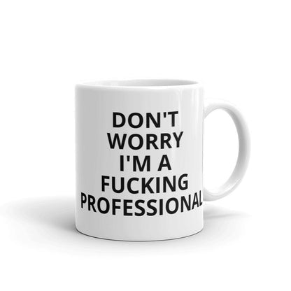 Don't Worry I'm a Professional Mug