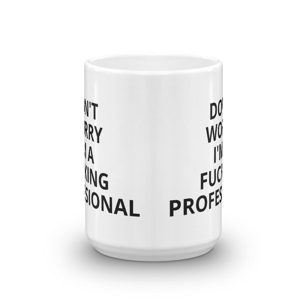 Don't Worry I'm a Professional Mug