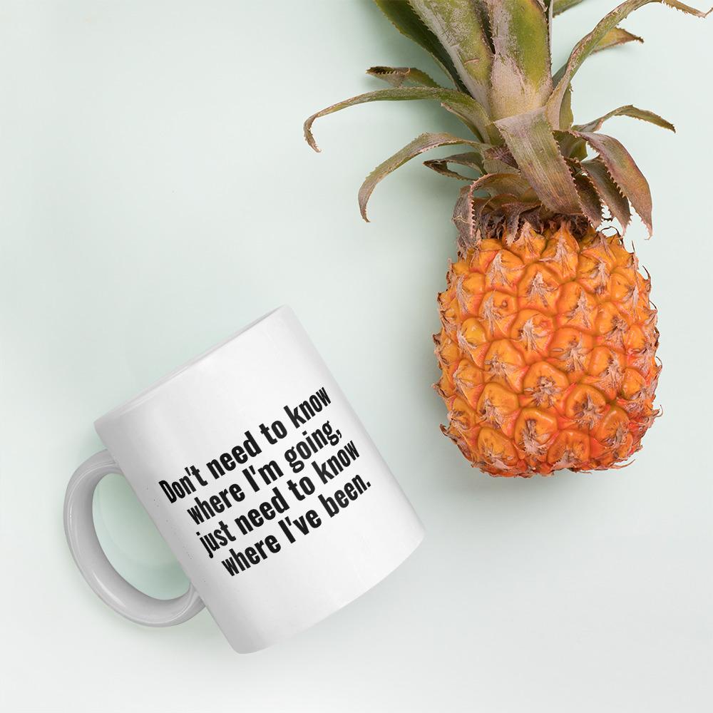 Don't Need to Know Where I'm Going Coffee Mug