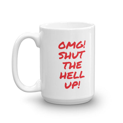 OMG Shut the Hell up Coffee Mug