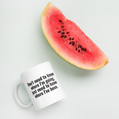 Don't Need to Know Where I'm Going Coffee Mug