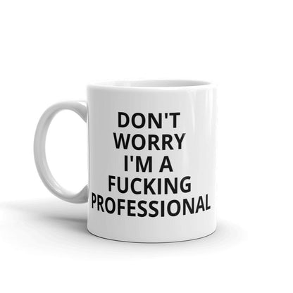 Don't Worry I'm a Professional Mug